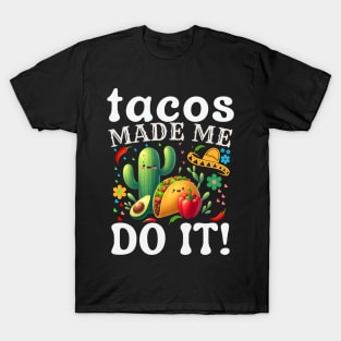 Cinco De Mayo Funny tacos Made Me Do It Mexican Fiesta T-Shirt